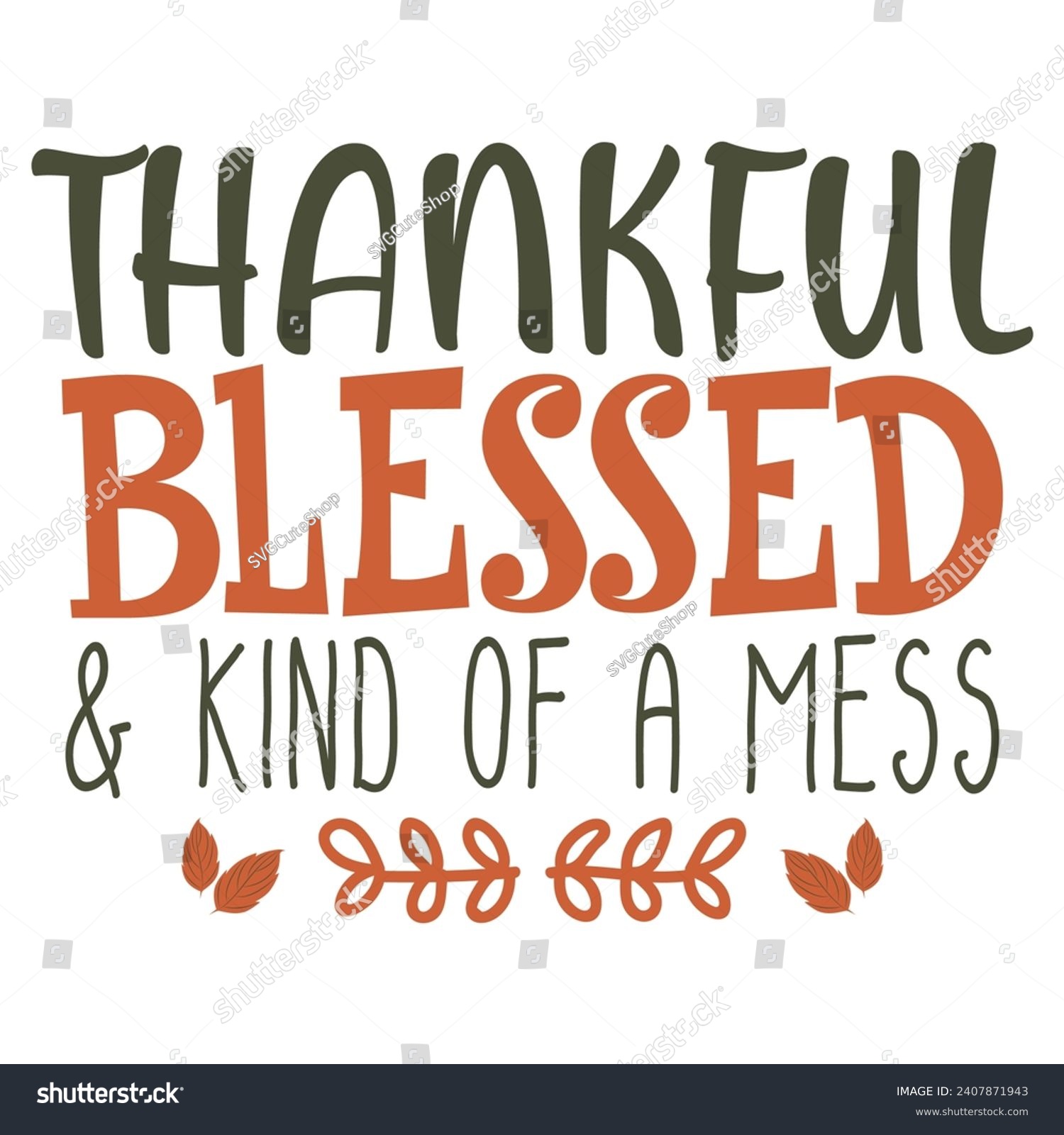 SVG of Thankful Blessed And Kind Of A Mess - Thanksgiving t-shirts design, Hand drawn lettering phrase, Calligraphy t-shirt design, Isolated on white background, Cutting Cricut and Silhouette, EPS 10 svg
