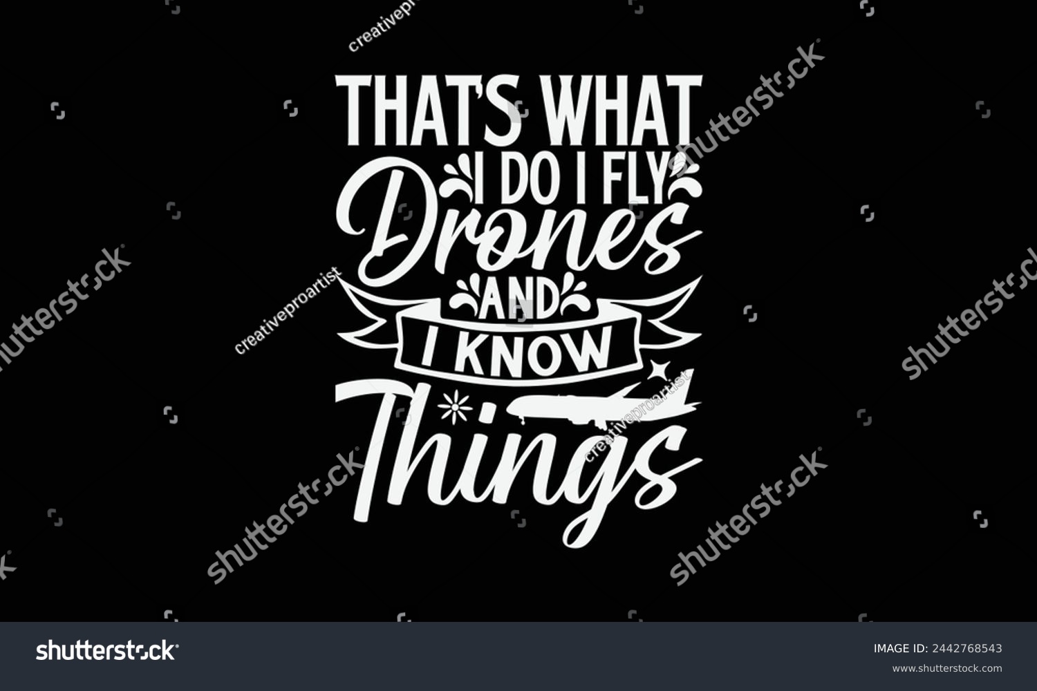 SVG of That’s What I Do I Fly Drones And I Know Things- Pilot t- shirt design, Hand drawn lettering phrase for Cutting Machine, Silhouette Cameo, Cricut, Vector illustration Template, Isolated on black backg svg