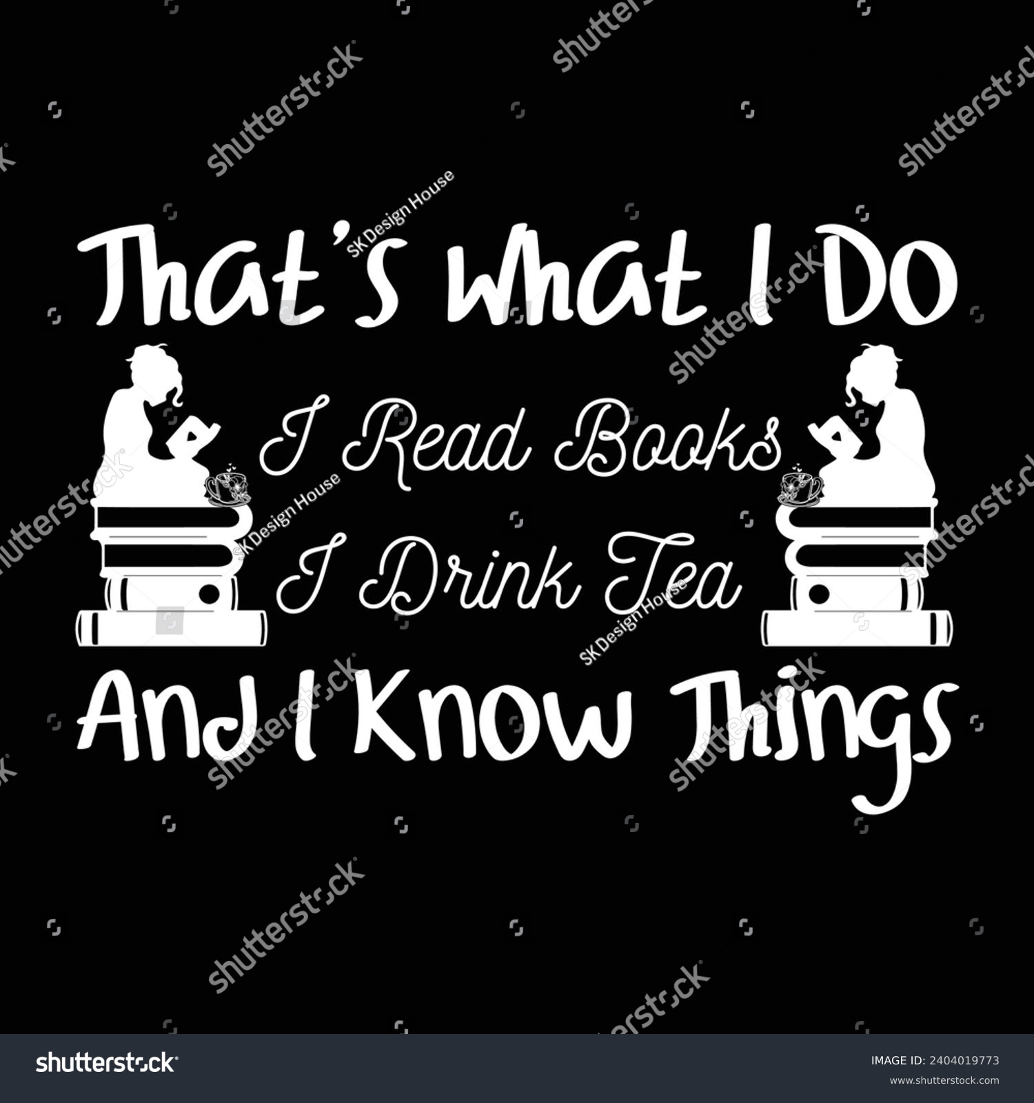 SVG of That's What I Do I Read Books I Drink Tea and I Know Things Typography t-shirt design for reading lover svg
