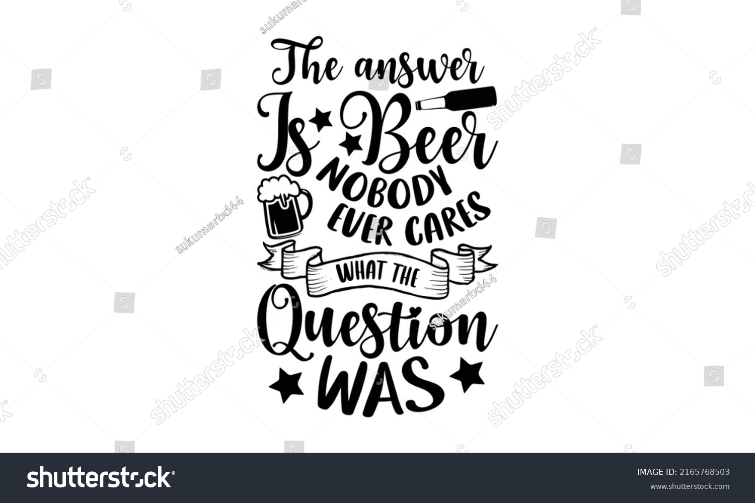 SVG of The answer is beer nobody ever cares what the question was - Beer t shirt design, Hand drawn lettering phrase, Calligraphy graphic design, SVG Files for Cutting Cricut and Silhouette svg