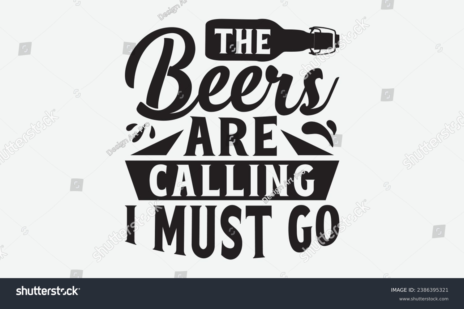 SVG of The Beers Are Calling I Must Go -Beer T-Shirt Design, Modern Calligraphy Hand Drawn Typography Vector, Illustration For Prints On And Bags, Posters Mugs. svg