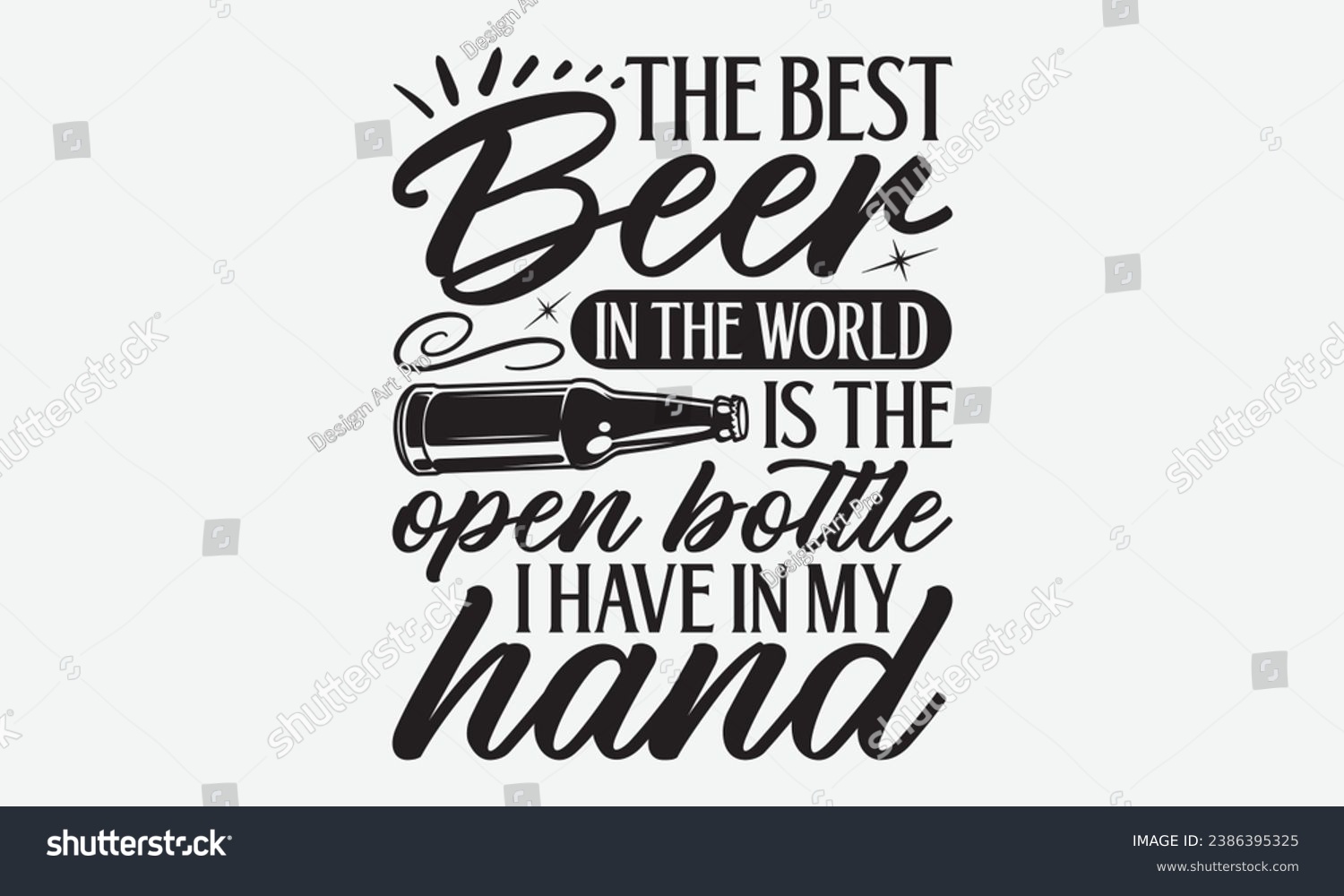 SVG of The Best Beer In The World Is The Open Bottle I Have In My Hand -Beer T-Shirt Design, Vintage Calligraphy Design, With Notebooks, Wall, Stickers, Mugs And Others Print, Vector Files Are Editable. svg