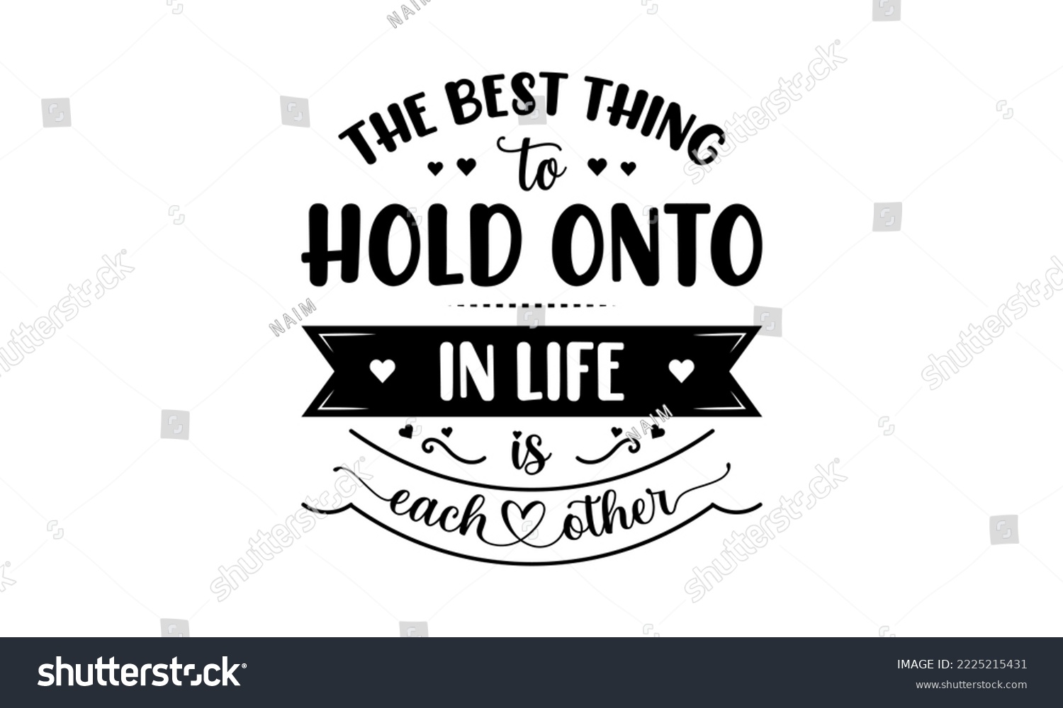 SVG of The best thing to hold onto in life is each other - Love quotes or valentine's day lettering t-shirt design, SVG cut files, Calligraphy for posters, Hand drawn typography svg