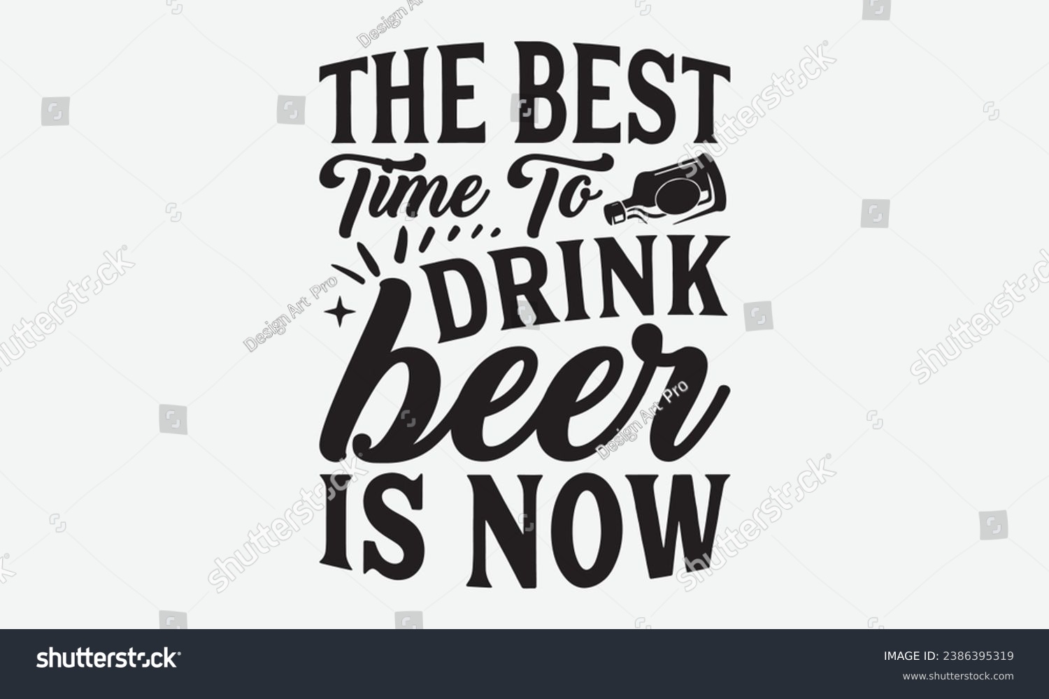 SVG of The Best Time To Drink Beer Is Now -Beer T-Shirt Design, Handmade Calligraphy Vector Illustration, For Wall, Mugs, Cutting Machine, Silhouette Cameo, Cricut. svg