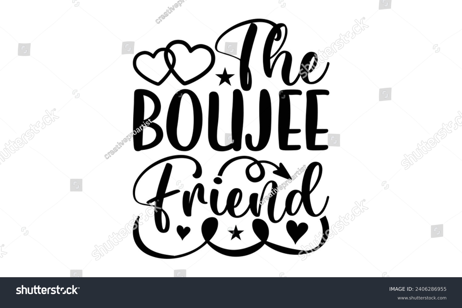 SVG of The Boujee Friend- Best friends t- shirt design, Hand drawn vintage illustration with hand-lettering and decoration elements, greeting card template with typography text svg
