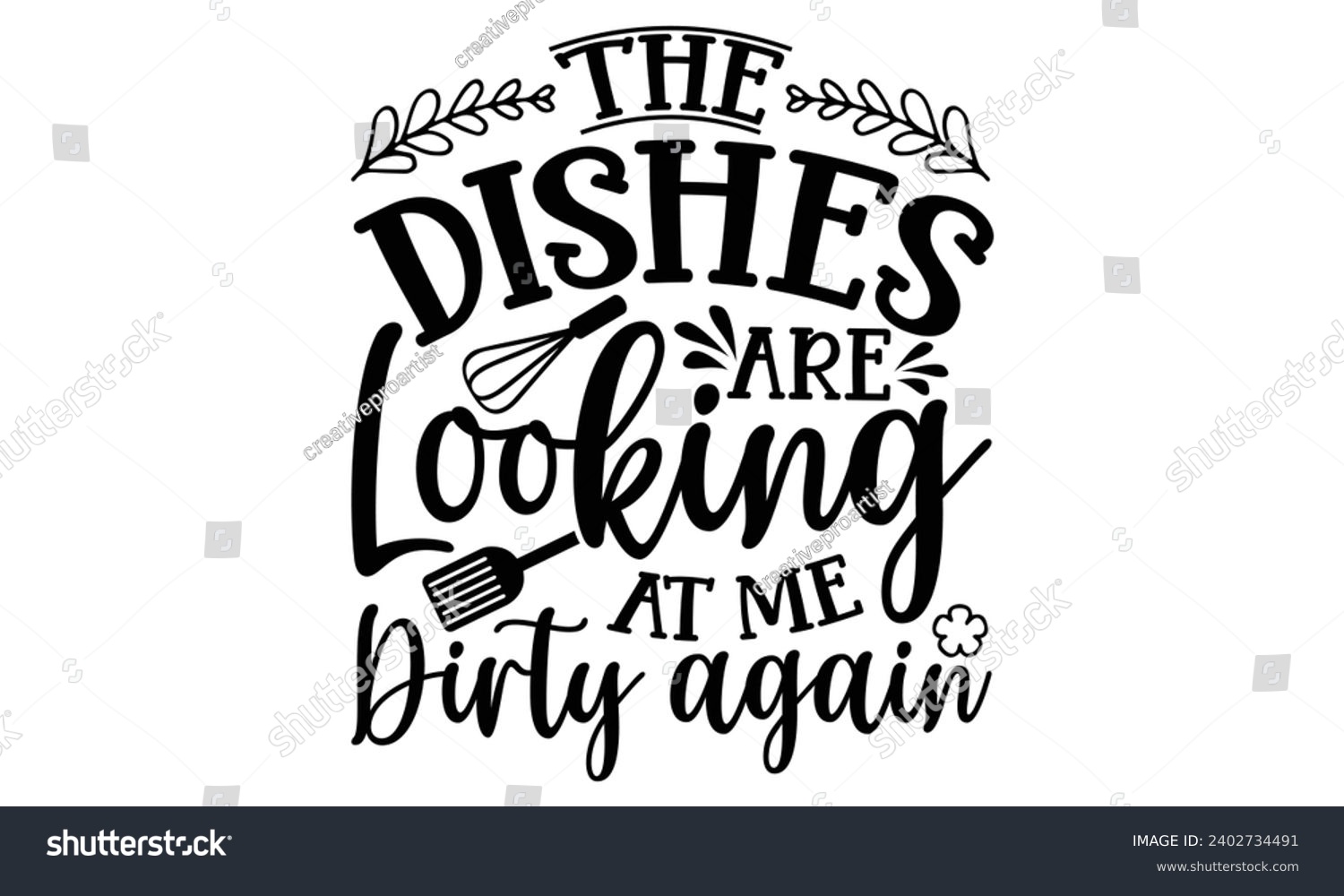 SVG of The Dishes Are Looking At Me Dirty Again- Baking t- shirt design, This illustration can be used as a print on Template bags, stationary or as a poster, Isolated on white background. svg