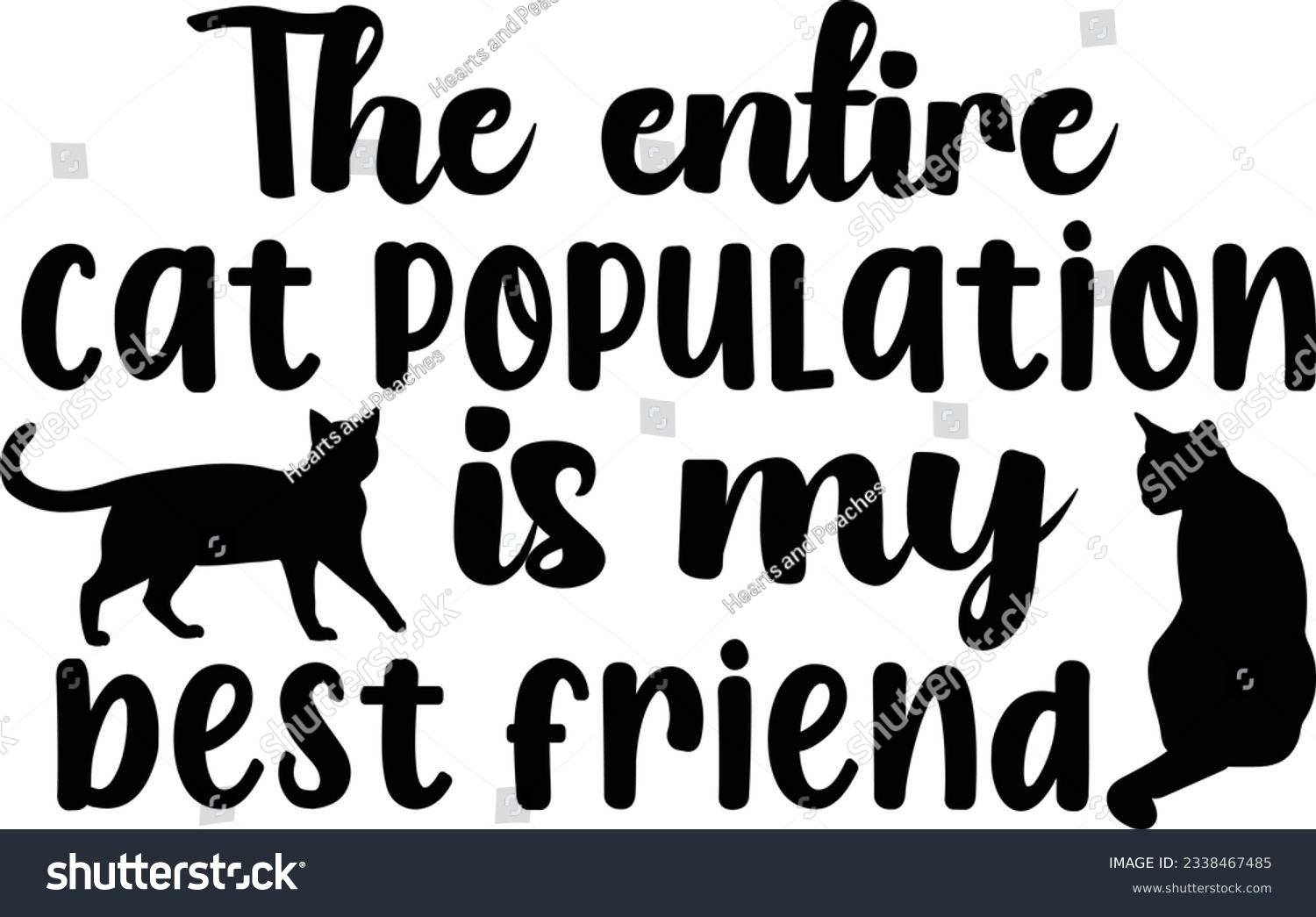 SVG of The entire cat population is my best friend, Cat SVG Design, SVG File, SVG Cut File, T-shirt design, Tshirt design svg