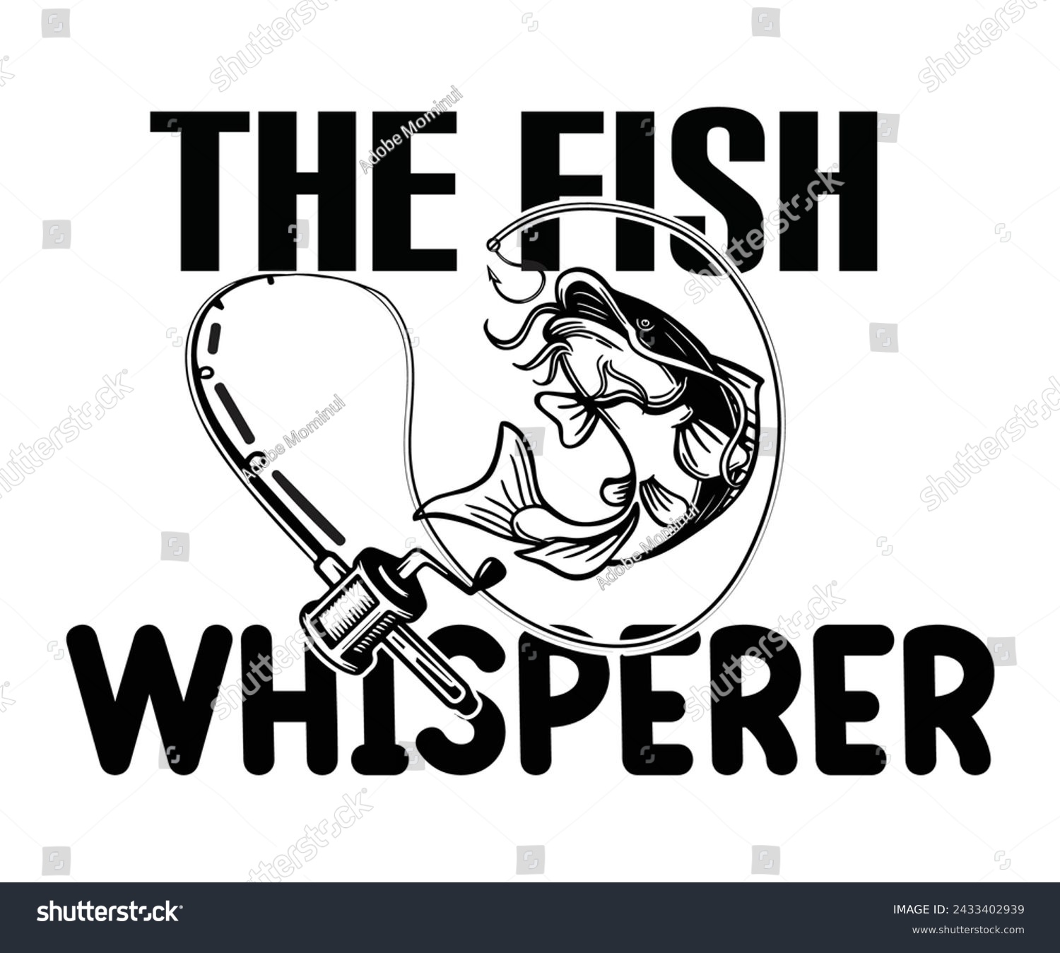 SVG of The Fish Whisperer,Fishing Svg,Fishing Quote Svg,Fisherman Svg,Fishing Rod,Dad Svg,Fishing Dad,Father's Day,Lucky Fishing Shirt,Cut File,Commercial Use svg