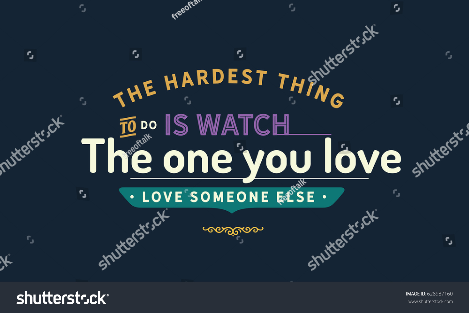 The hardest thing to do is watch the one you love love someone else
