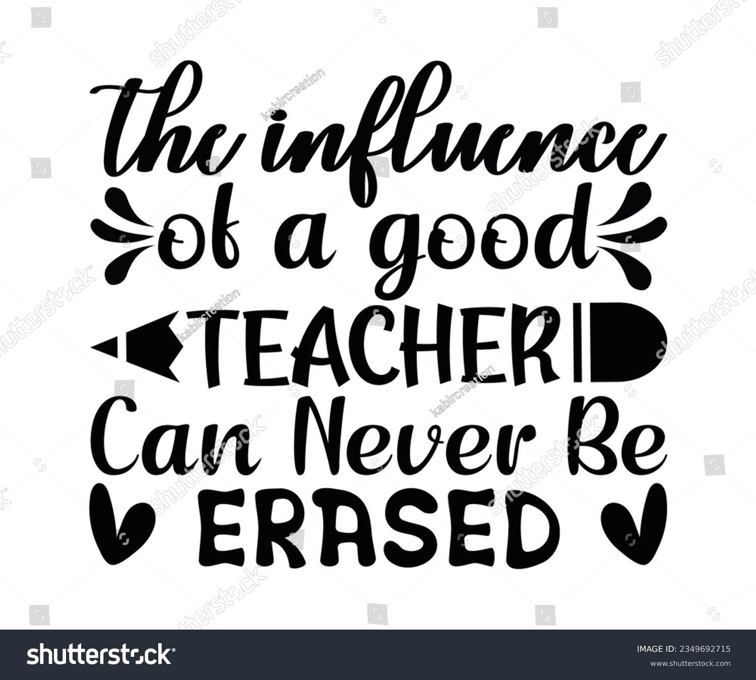 SVG of THE INFLUENCE OF A GOOD TEACHER CAN NEVER BE Erased SVG Design, Teacher SVG Bundle, Teacher Quotes svg, Teacher Sayings svg, pencil T shirt,  svg