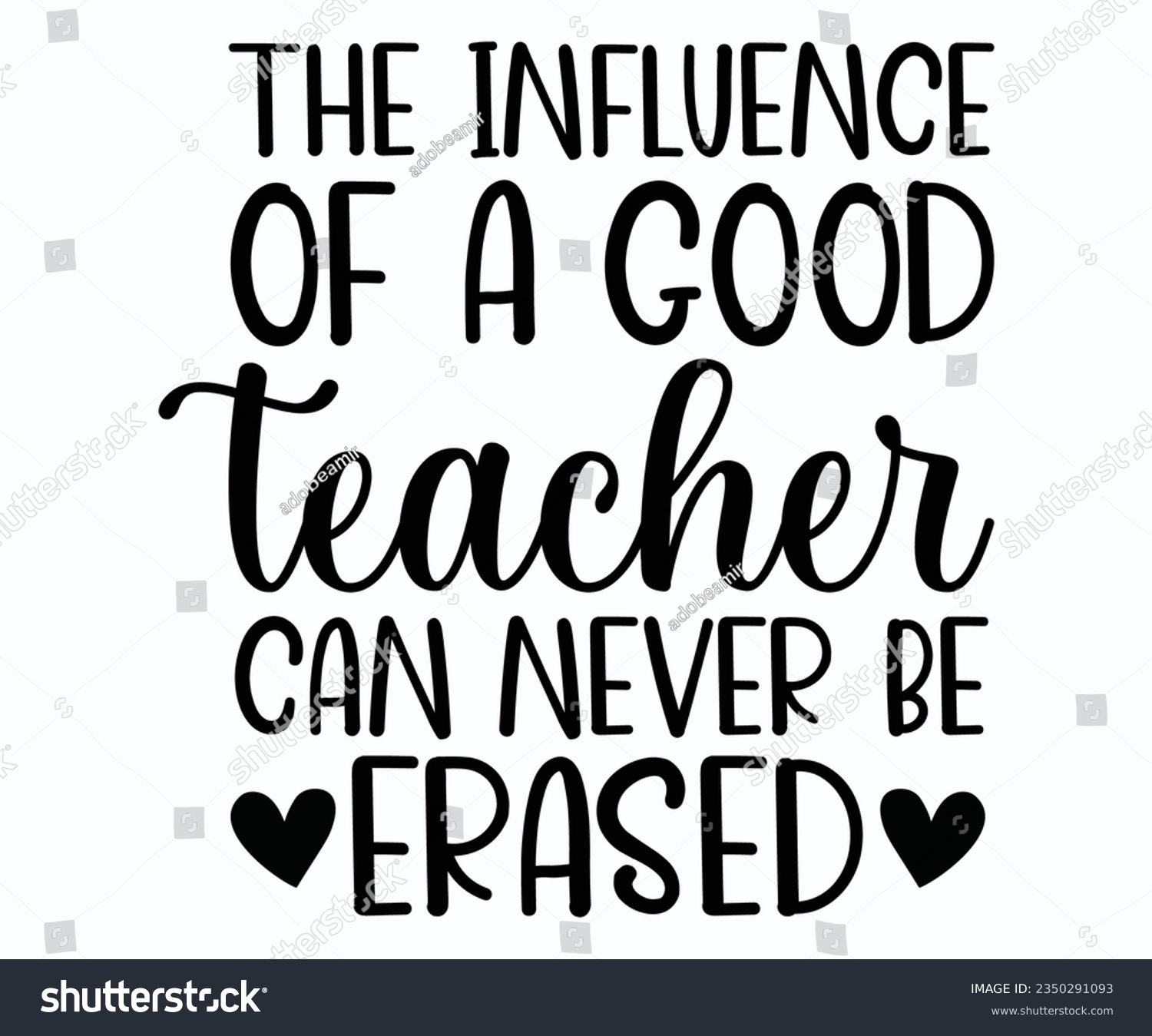 SVG of The Influence Of A Good Teacher Can Never Be Erased T-shirt, Teacher SVG, Teacher T-shirt, Teacher Quotes T-shirt, Back To School, Hello School Shirt, School Shirt for Kids, Kindergarten School svg svg