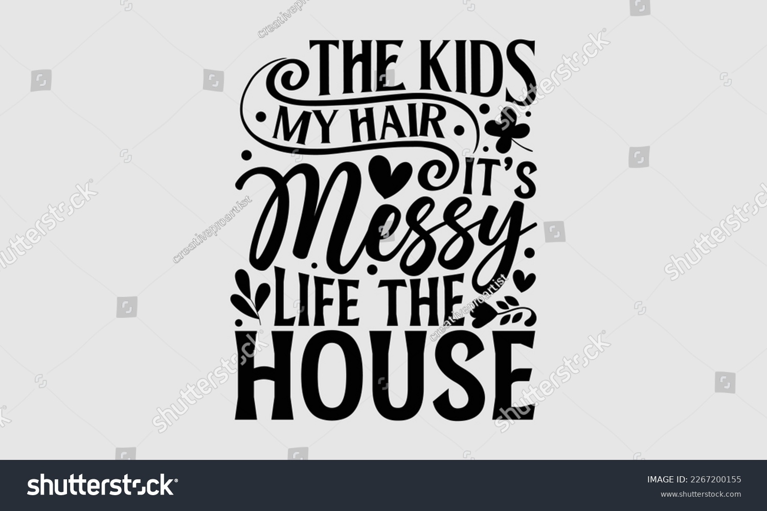 SVG of The kids my hair it’s messy life the house- Mother's day t-shirt and svg design, Hand Drawn calligraphy Phrases, greeting cards, mugs, templates, posters, Handwritten Vector, EPS 10. svg
