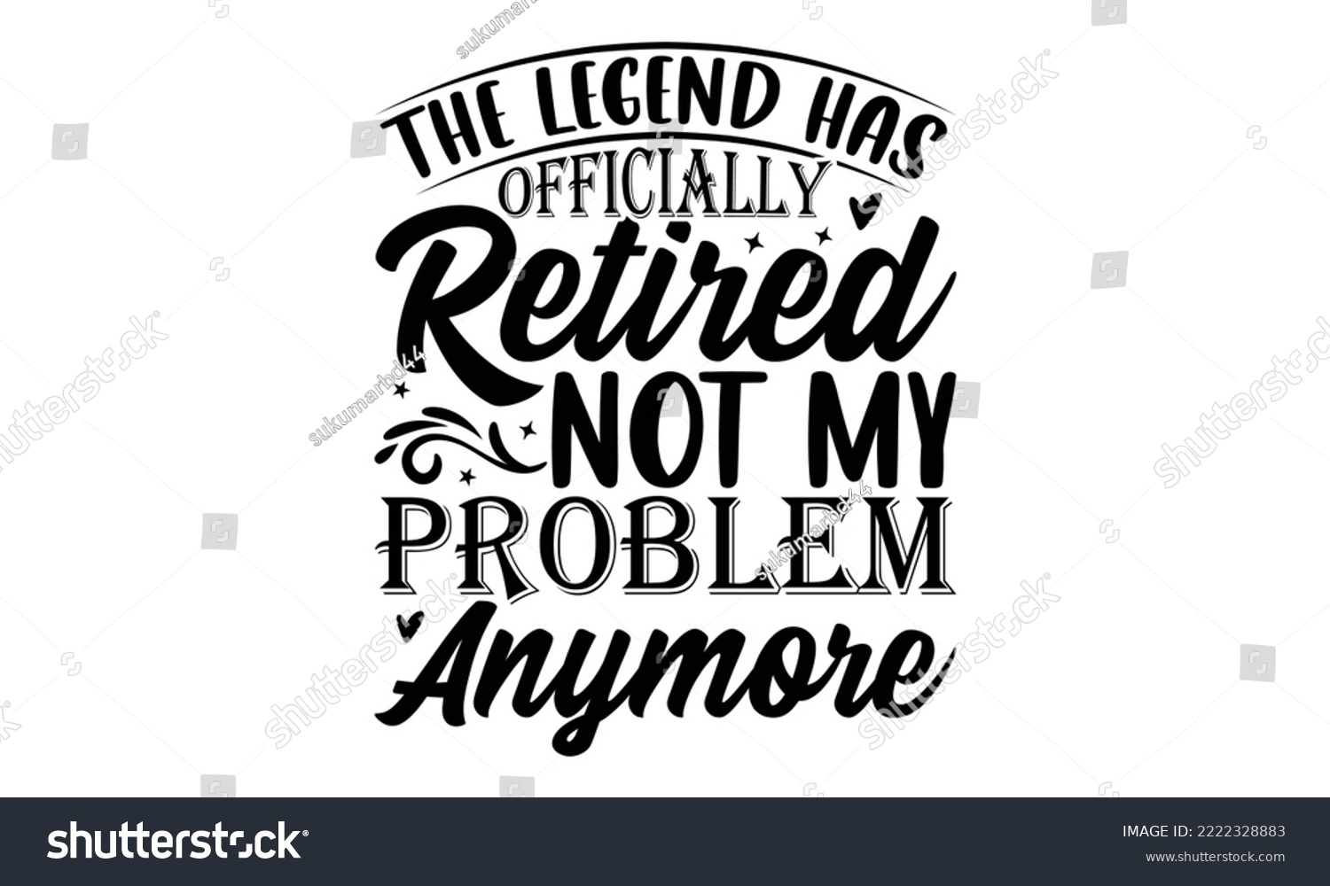 SVG of The Legend Has Officially Retired Not My Problem Anymore - Retirement SVG Design, Hand drawn lettering phrase isolated on white background, typography t shirt design, eps, Files for Cutting svg