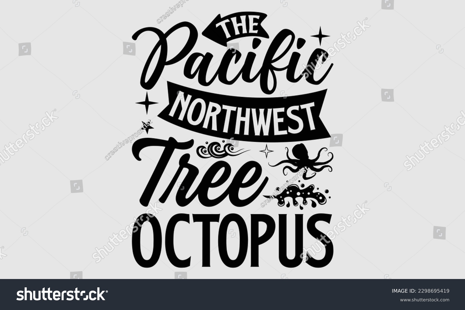 SVG of The pacific northwest tree octopus- Octopus SVG and t- shirt design, Hand drawn lettering phrase for Cutting Machine, Silhouette Cameo, Cricut, greeting card template with typography white background, svg