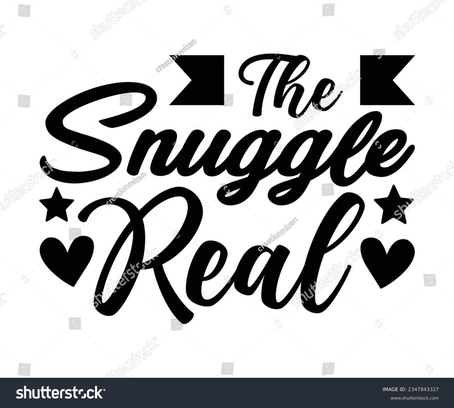 SVG of The Snuggle Real svg, T-Shirt baby, Cute Baby Sayings SVG ,Baby Quote, Newborn baby SVG svg