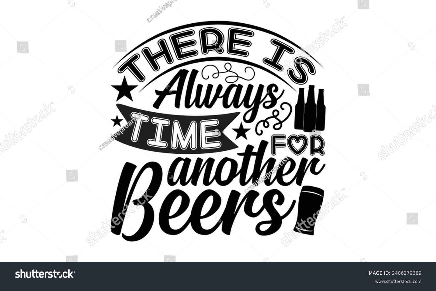SVG of There Is Always Time For Another Beers- Beer t- shirt design, Handmade calligraphy vector illustration for Cutting Machine, Silhouette Cameo, Cricut, Vector illustration Template. svg