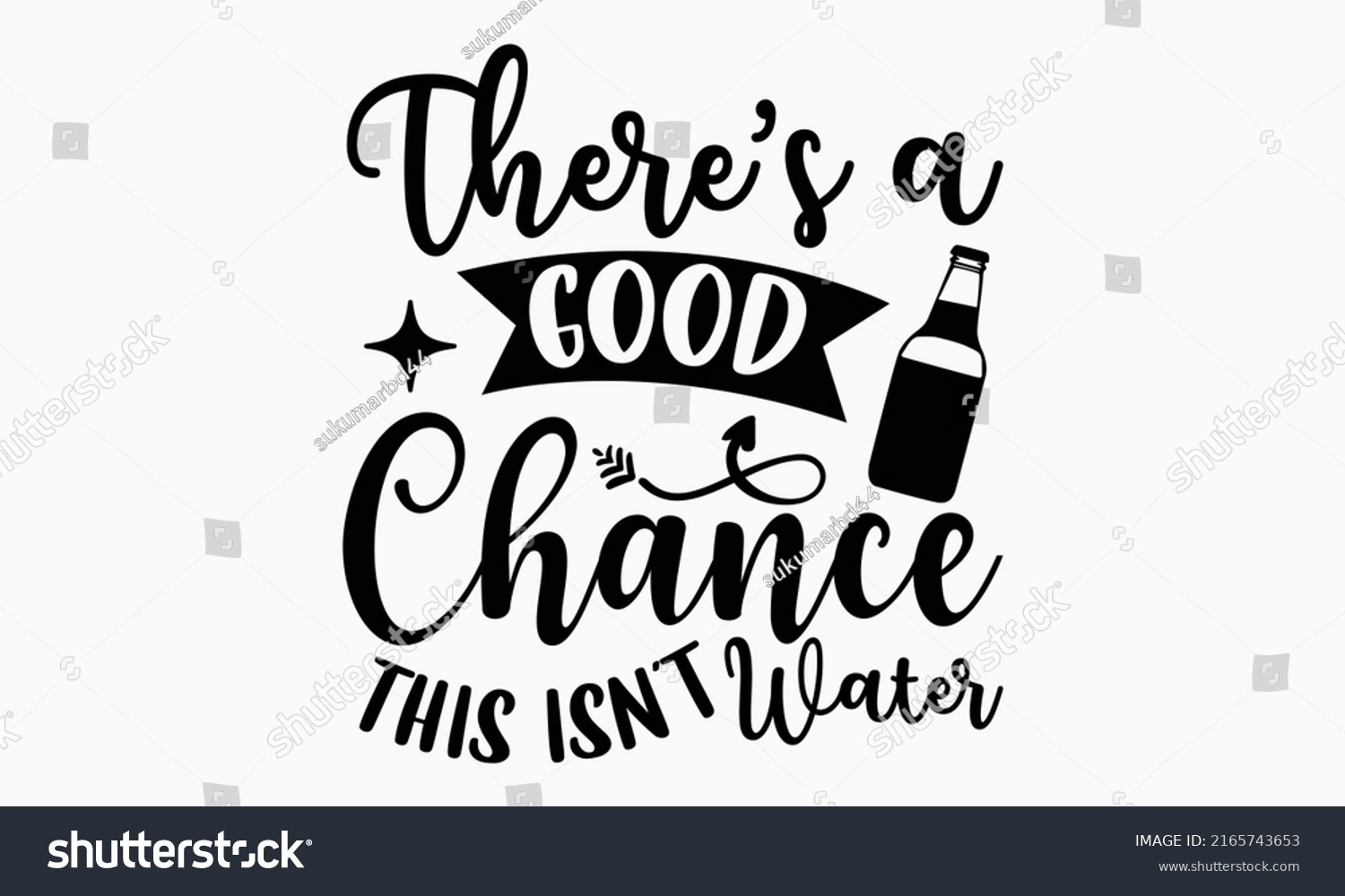 SVG of There’s a good chance this isn’t water - Alcohol t shirt design, Hand drawn lettering phrase, Calligraphy graphic design, SVG Files for Cutting Cricut and Silhouette svg
