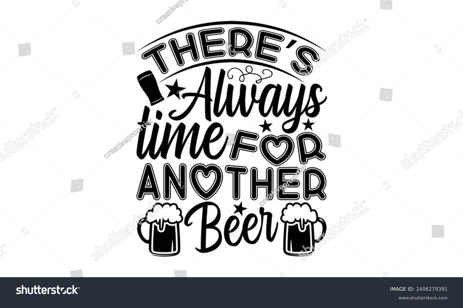 SVG of There’s Always Time For Another Beer- Beer t- shirt design, Handmade calligraphy vector illustration for Cutting Machine, Silhouette Cameo, Cricut, Vector illustration Template. svg