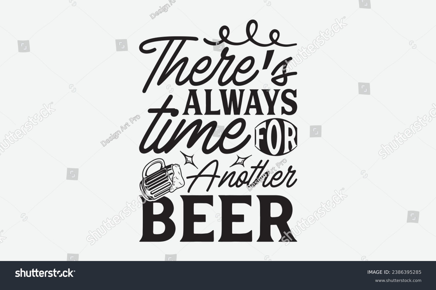 SVG of There’s Always Time For Another Beer -Beer T-Shirt Design, Modern Calligraphy, Illustration For Mugs, Hoodie, Bags, Posters, Vector Files Are Editable. svg