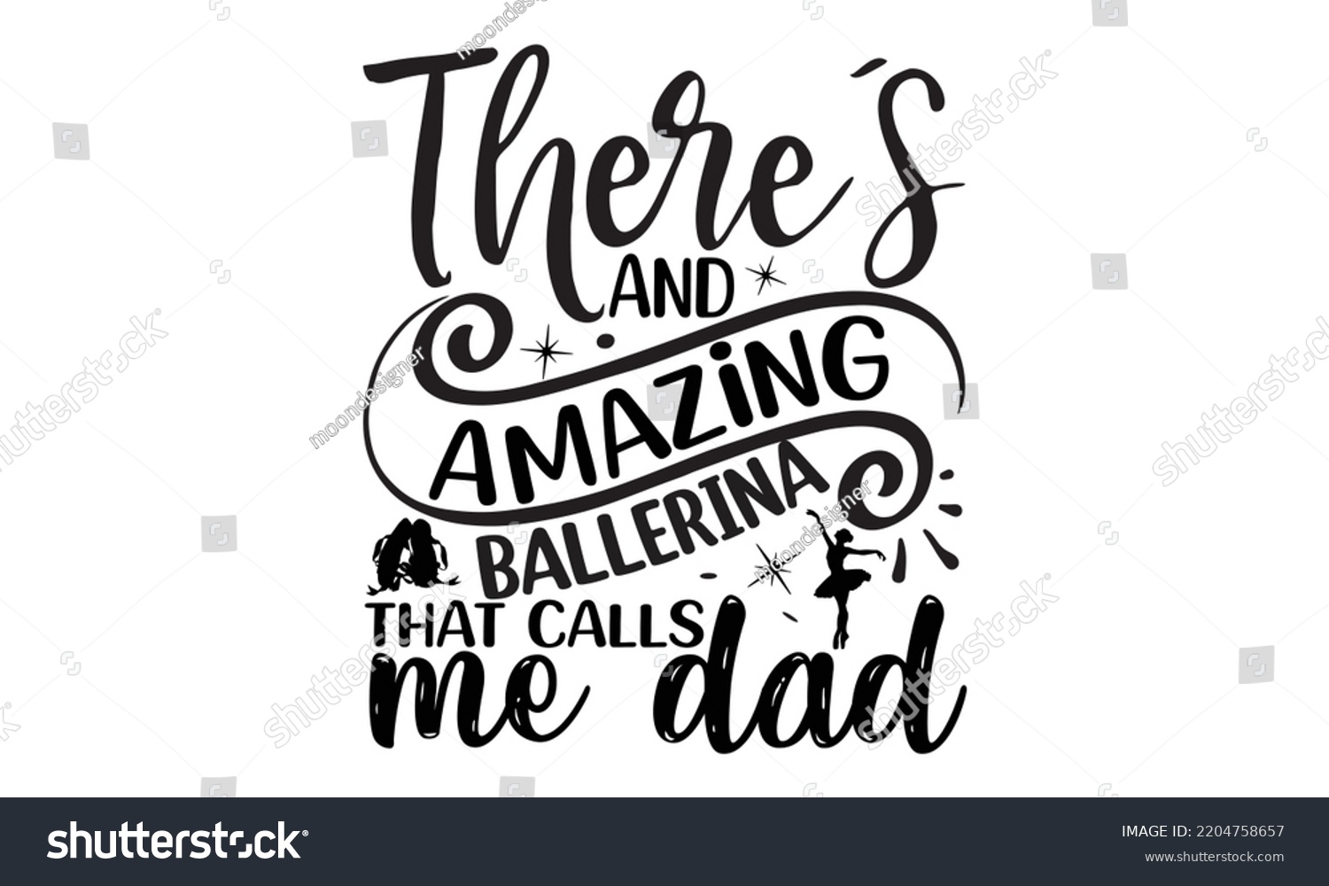 SVG of There’s and amazing ballerina that calls me dad  - Ballet svg t shirt design, ballet SVG Cut Files, Girl Ballet Design, Hand drawn lettering phrase and vector sign, EPS 10 svg