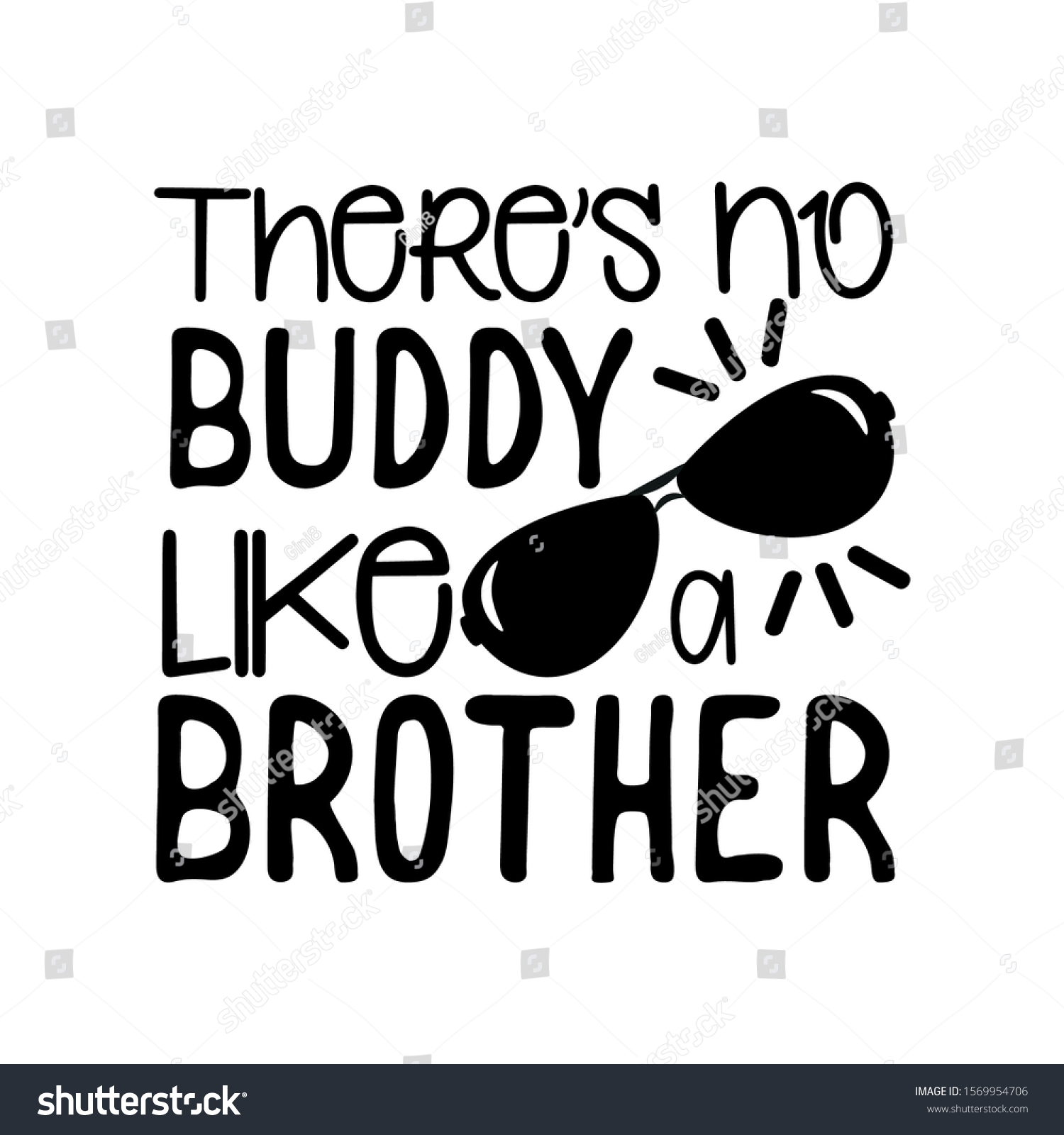 SVG of There's no buddy like brother- positive text, with sunglasses. Good for greeting card and child hoodies,  t-shirt print, flyer, poster design, mug. svg