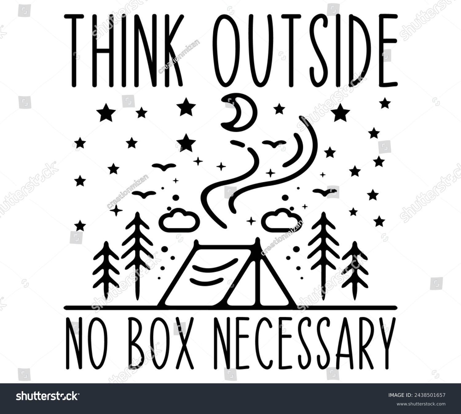 SVG of Think Outside No Box Necessary 
 Svg,Camping Svg,Hiking,Funny Camping,Adventure,Summer Camp,Happy Camper,Camp Life,Camp Saying,Camping Shirt svg