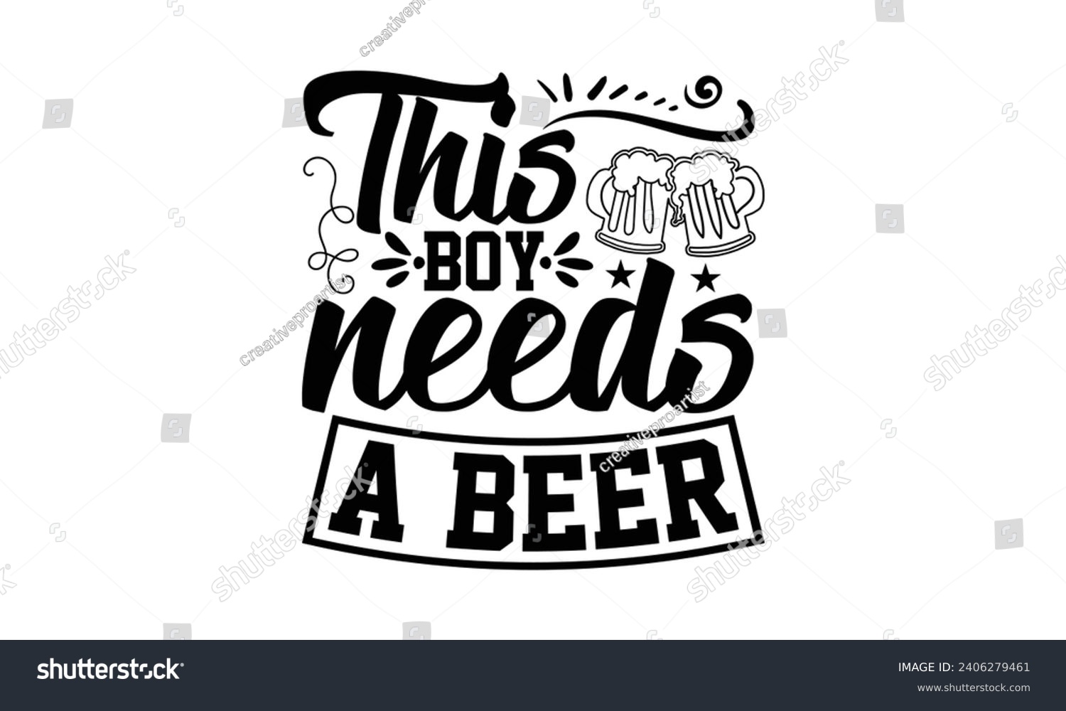 SVG of This Boy Needs A Beer- Beer t- shirt design, Handmade calligraphy vector illustration for Cutting Machine, Silhouette Cameo, Cricut, Vector illustration Template. svg