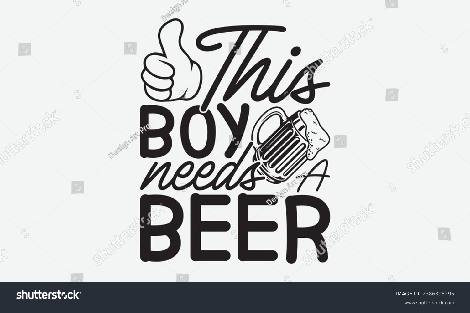 SVG of This Boy Needs A Beer -Beer T-Shirt Design, Modern Calligraphy, Illustration For Mugs, Hoodie, Bags, Posters, Vector Files Are Editable. svg