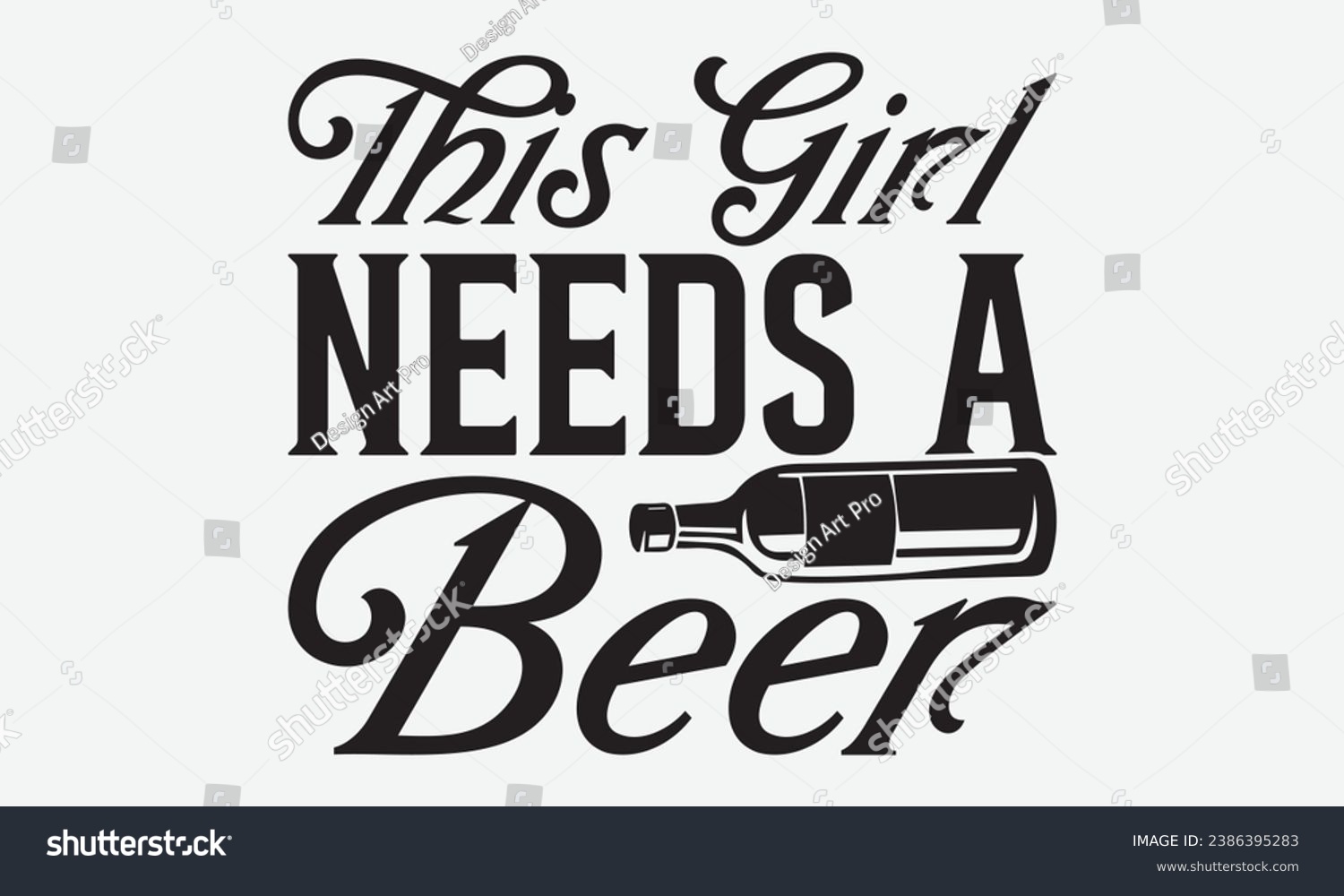 SVG of This Girl Needs A Beer -Beer T-Shirt Design, Calligraphy Graphic Design, For Mugs, Pillows, Cutting Machine, Silhouette Cameo, Cricut. svg