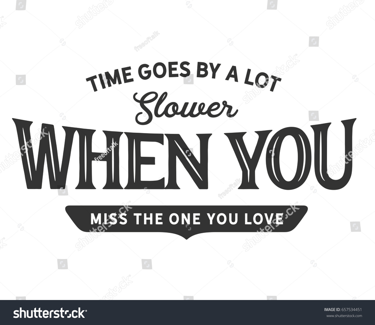 Time goes by a lot slower when you miss the one you love Goodbye Quotes