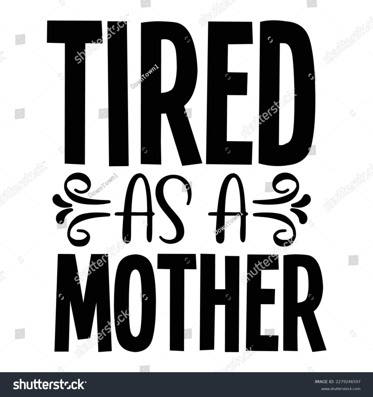 SVG of Tired As A Mother Super Mom, Super Wife, Super Tired. Mother- Mother's Day T-Shirt Design, Posters, Greeting Cards, Textiles, and Sticker Vector Illustration svg