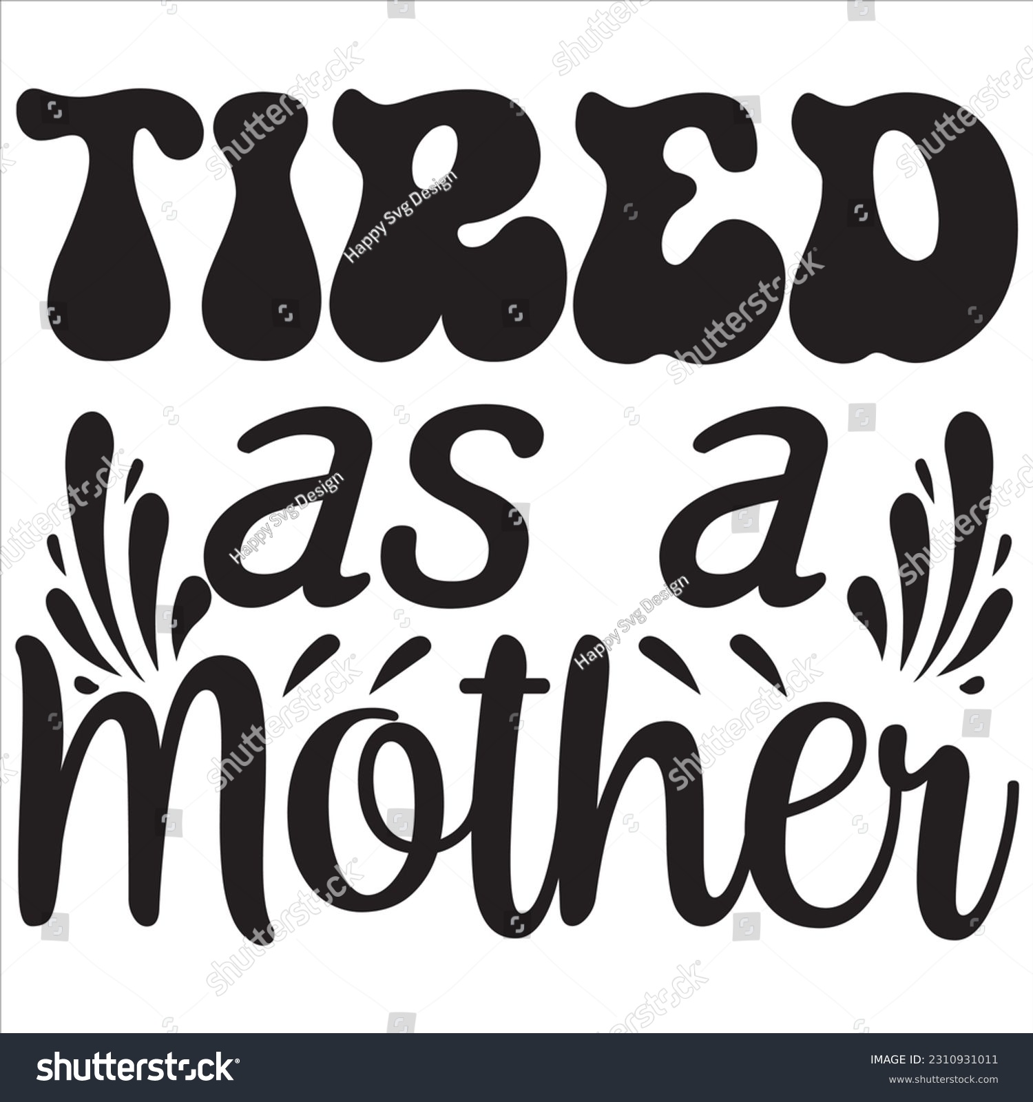 SVG of Tired as a mother, Svg t-shirt design and vector file. svg