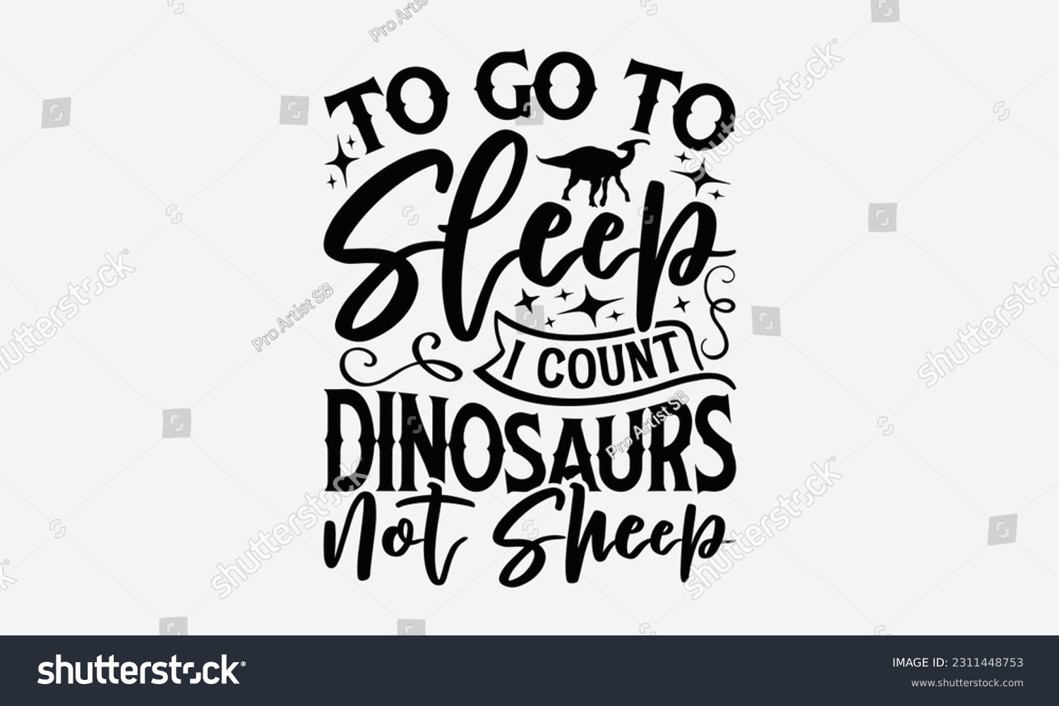 SVG of To Go To Sleep I Count Dinosaurs Not Sheep - Dinosaur SVG Design, Hand Lettering Phrase Isolated On White Background, Modern Calligraphy Vector, Eps 10. svg