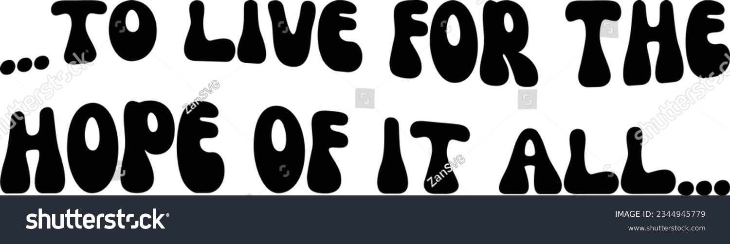 SVG of To live for the hope of it all svg design, August vector file svg