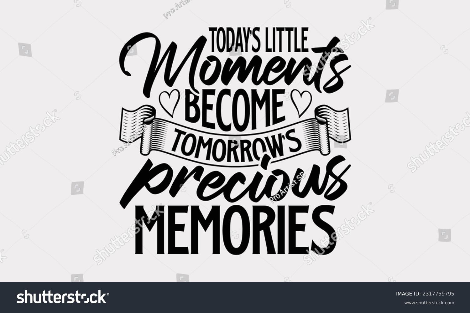 SVG of Today’s Little Moments Become Tomorrow’s Precious Memories - Family SVG Design, Hand Drawn Vintage Illustration With Hand-Lettering And Decoration Elements, EPS 10. svg