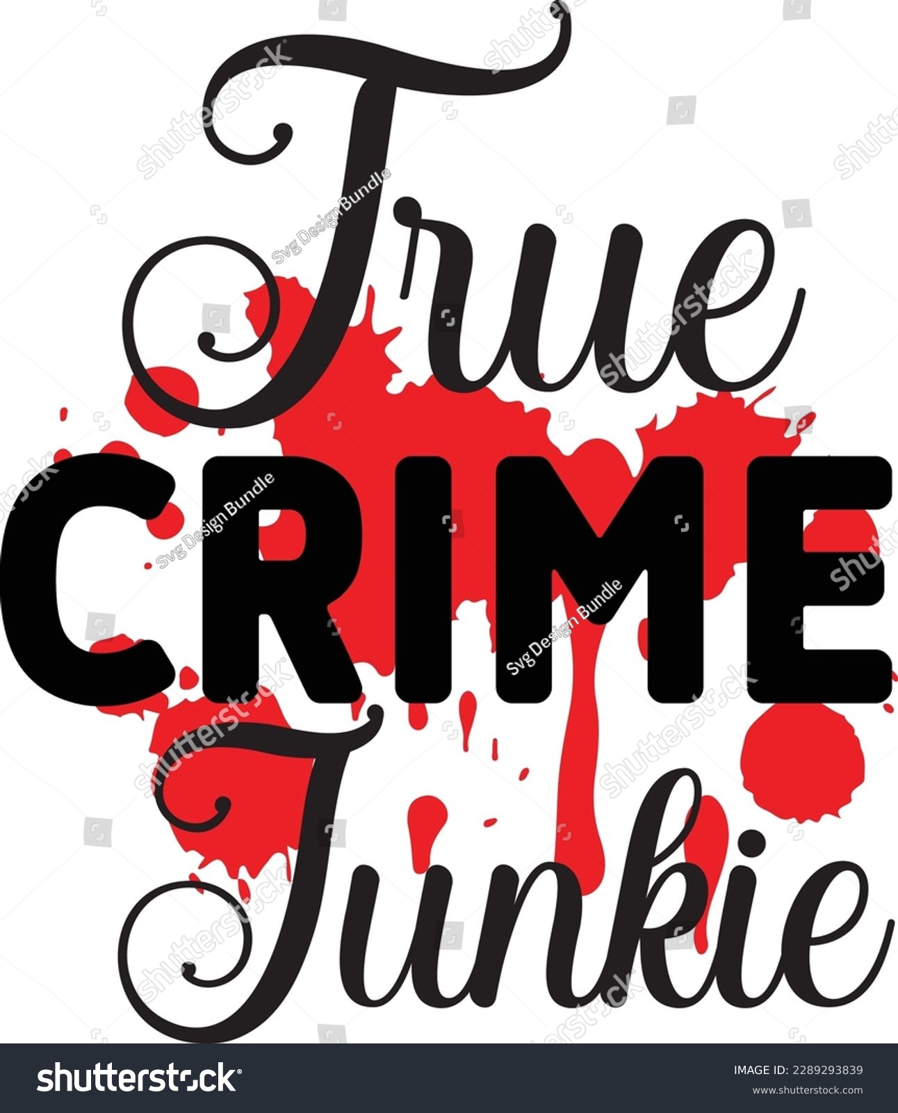SVG of True Crime Junkie svg ,Crime svg Design, Crime svg bundle svg