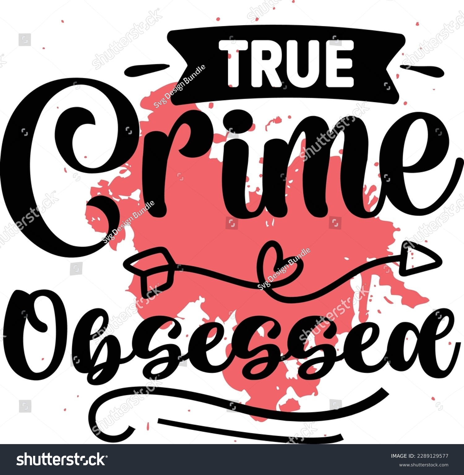 SVG of True Crime Obsessed svg ,Crime svg Design, Crime svg bundle svg