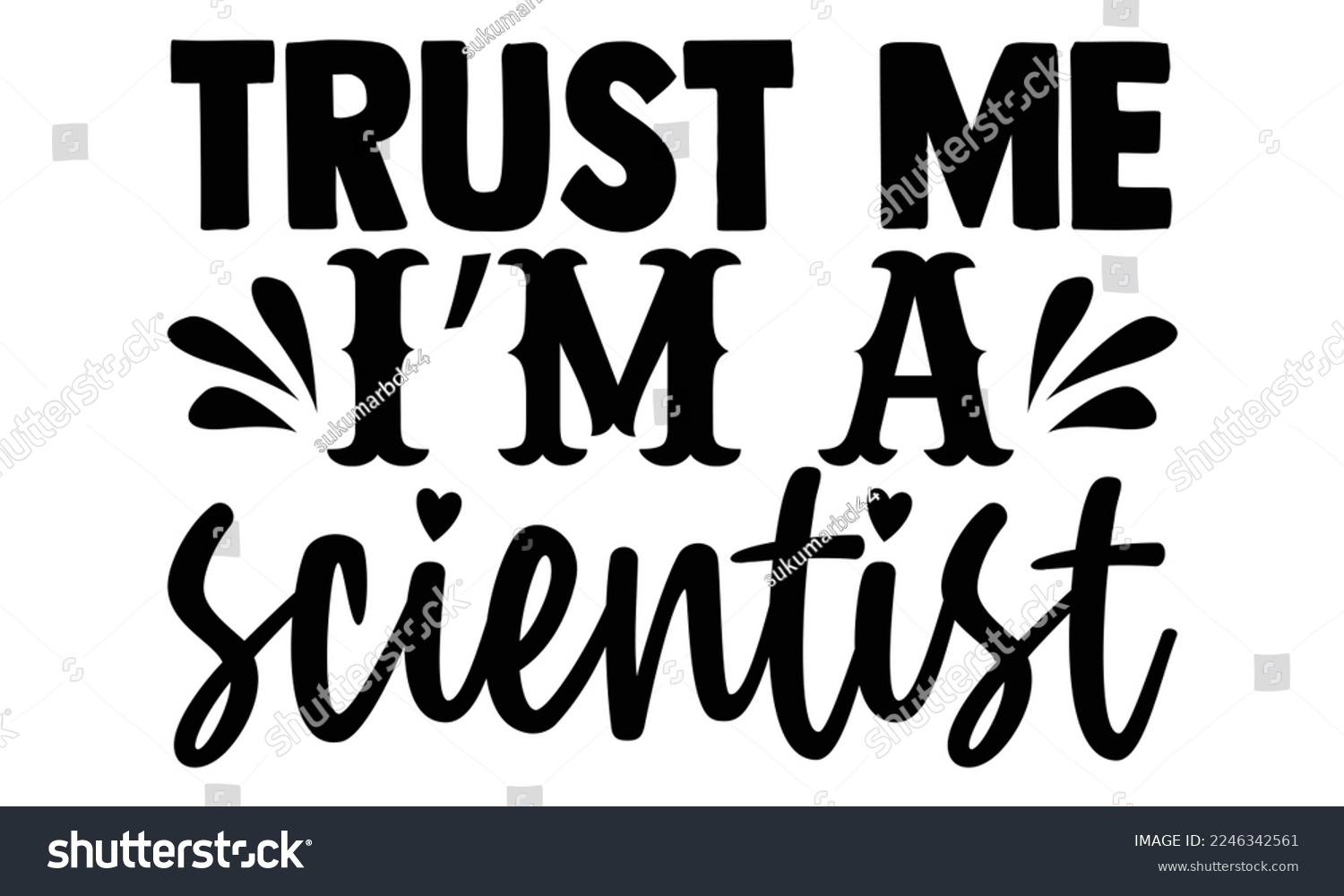 SVG of Trust Me I’m A Scientist - Scientist t shirt design, Hand drawn lettering phrase isolated on white background, Calligraphy quotes design, SVG Files for Cutting, bag, cups, card svg