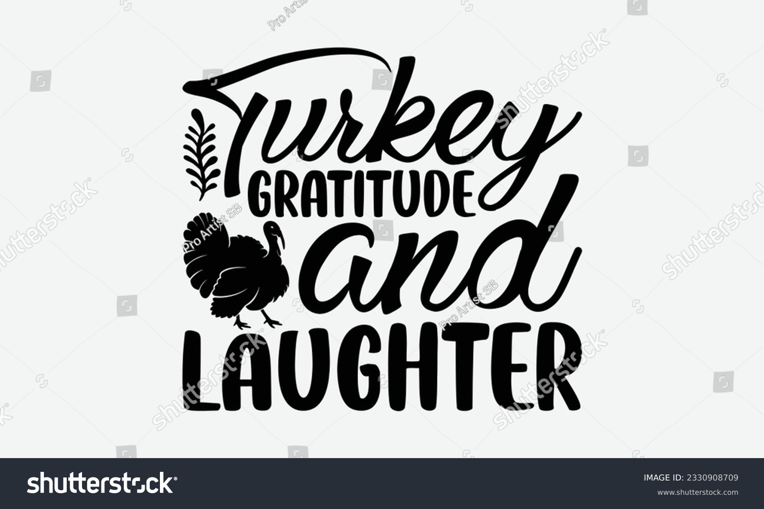 SVG of Turkey Gratitude And Laughter - Thanksgiving T-shirt Design Template, Happy Turkey Day SVG Quotes, Hand Drawn Lettering Phrase Isolated On White Background. svg