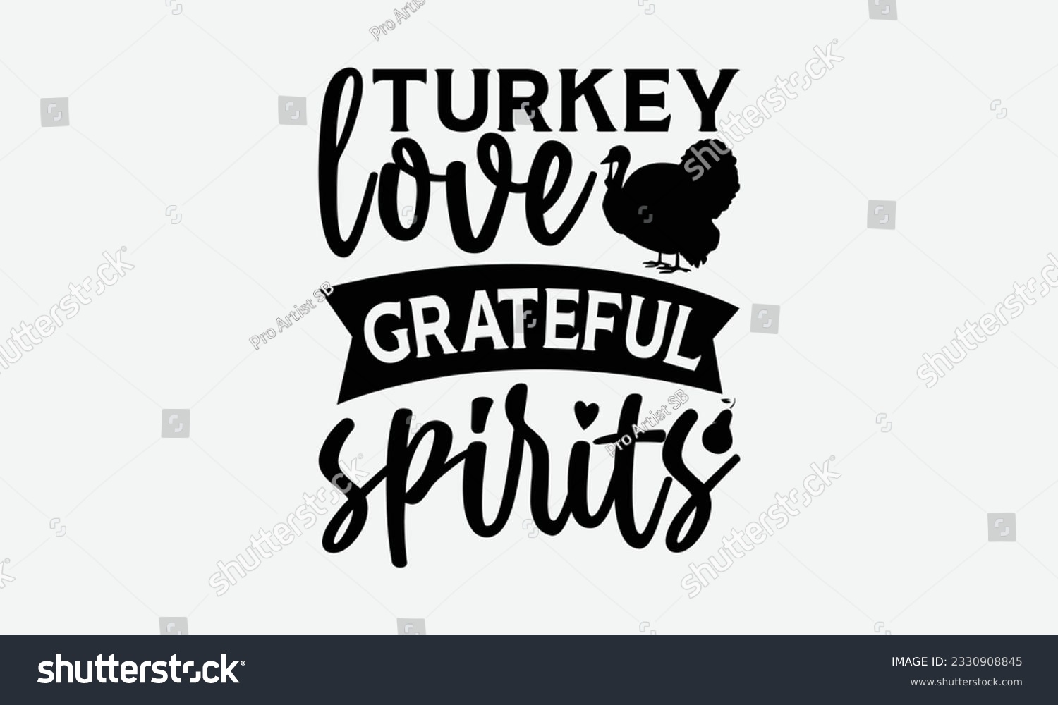 SVG of Turkey Love Grateful Spirits - Thanksgiving T-shirt Design Template, Happy Turkey Day SVG Quotes, Hand Drawn Lettering Phrase Isolated On White Background. svg