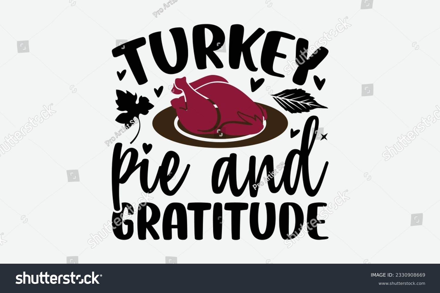 SVG of Turkey Pie and Gratitude - Thanksgiving T-shirt Design Template, Happy Turkey Day SVG Quotes, Hand Drawn Lettering Phrase Isolated On White Background. svg