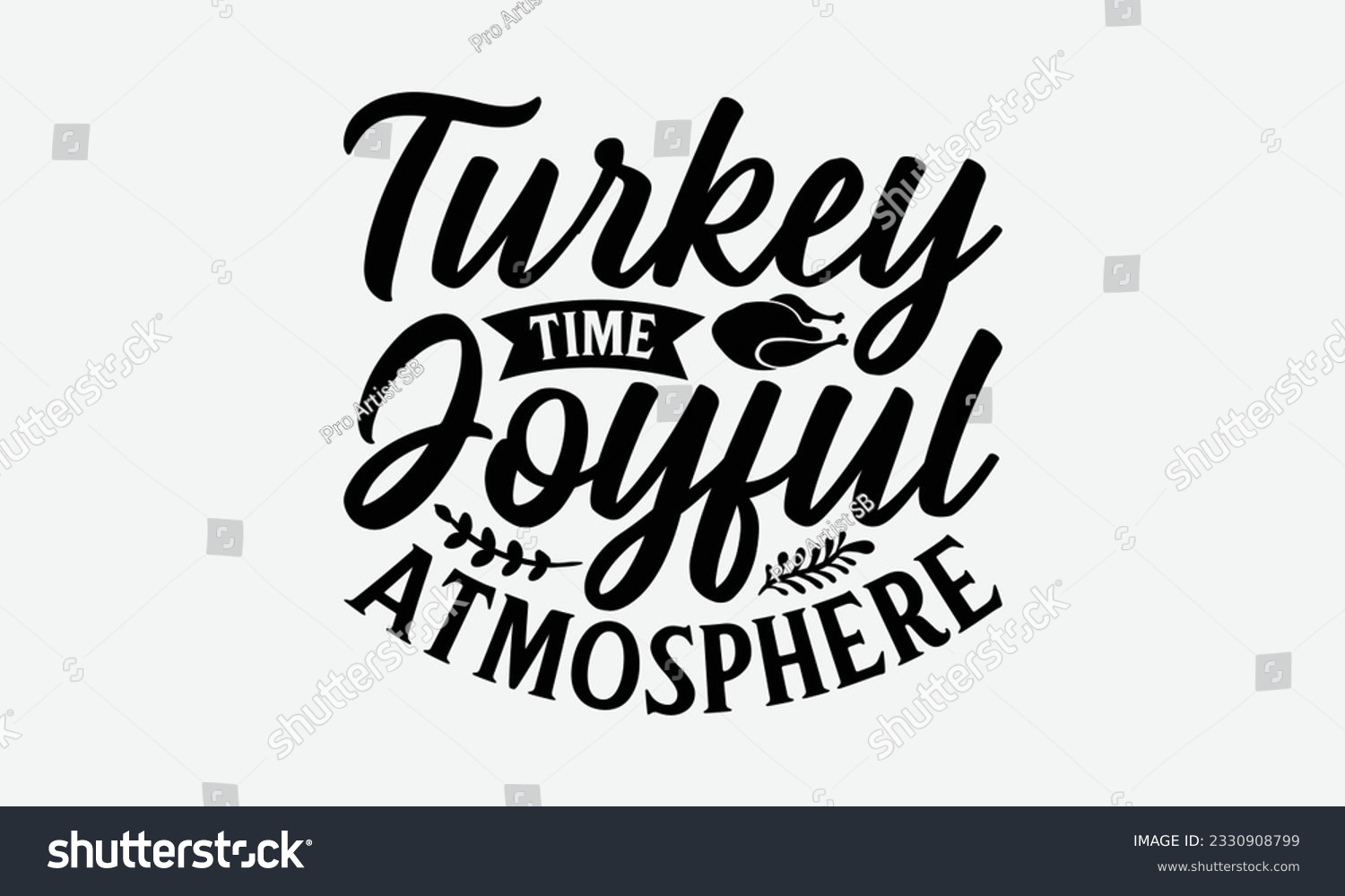 SVG of Turkey Time Joyful Atmosphere - Thanksgiving T-shirt Design Template, Happy Turkey Day SVG Quotes, Hand Drawn Lettering Phrase Isolated On White Background. svg