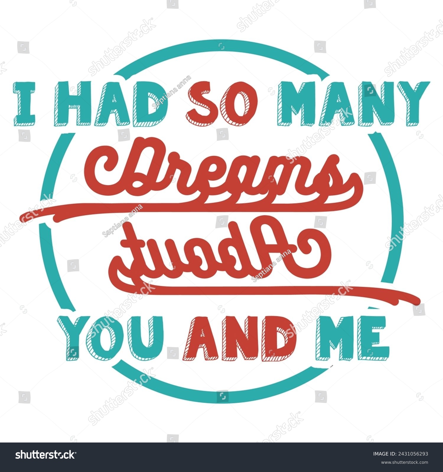 SVG of Typography (i had so many dreams about you and me) t-shirt design in colours circle. Graphic element, template, themes, writing styles for mobile web, posters, flyers, social media, other design arts. svg