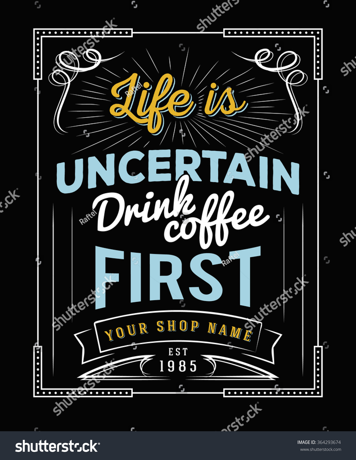 Typography quotes Life is uncertain drink coffee first for coffee shop and restaurant