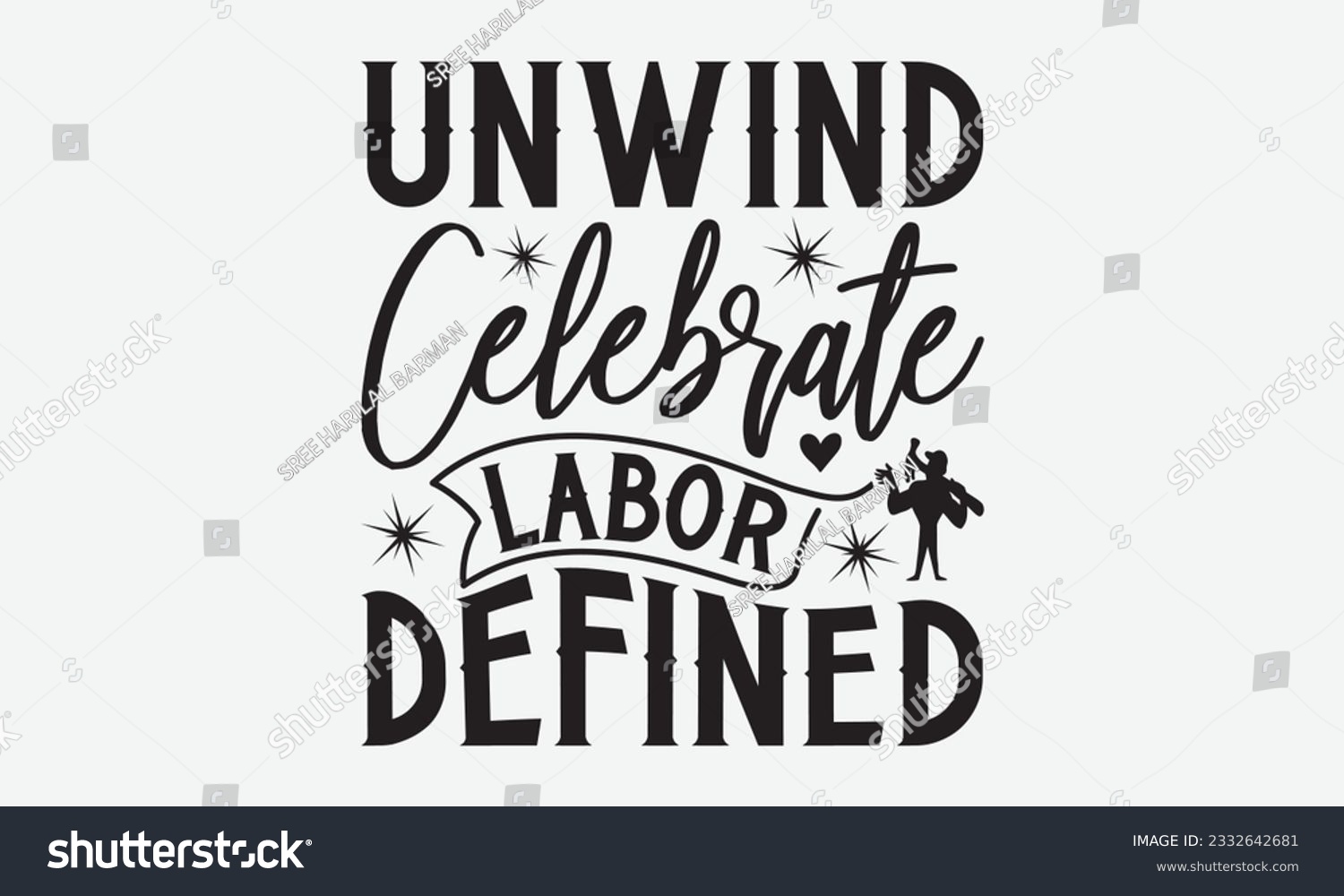 SVG of Unwind Celebrate Labor Defined - Labor svg typography t-shirt design. celebration in calligraphy text or font Labor in the Middle East. Greeting cards, templates, and mugs. EPS 10. svg