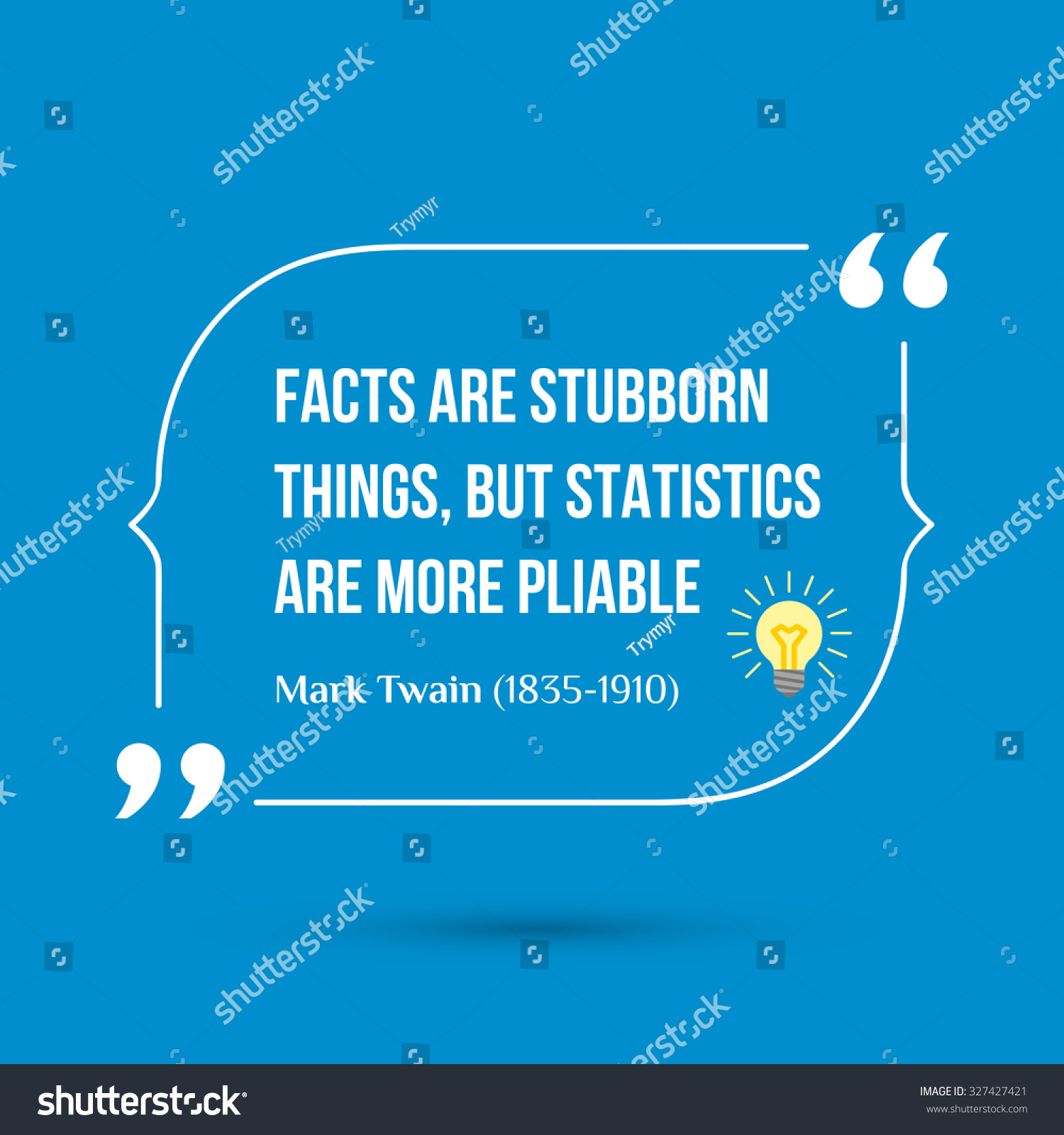 Vector inspirational motivational quote Facts are stubborn things but statistics are more pliable