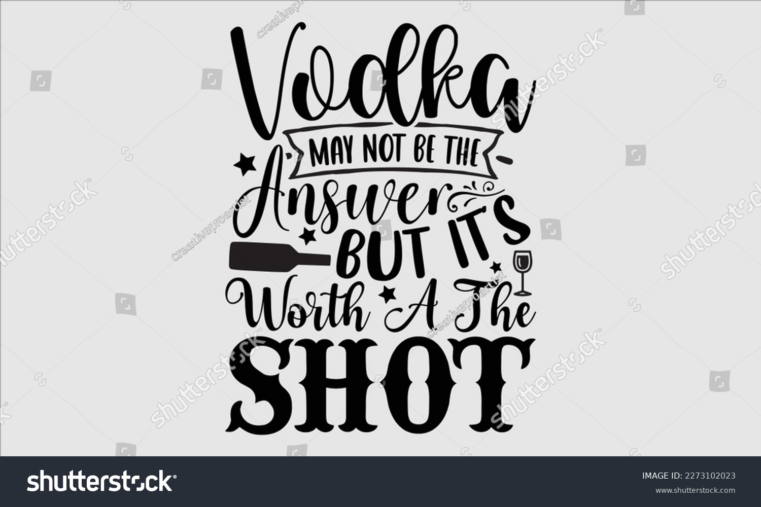 SVG of Vodka may not be the answer but it’s worth a the shot- Alcohol SVG T Shirt design, Hand drawn vintage hand Calligraphy, for Cutting Machine, Silhouette Cameo, Cricut eps 10. svg