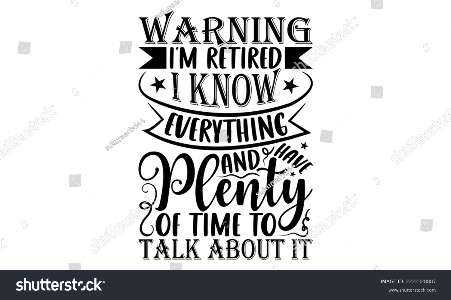 SVG of Warning I’m Retired I Know Everything And Have Plenty Of Time To Talk About It - Retirement SVG Design, Hand drawn lettering phrase isolated on white background, typography t shirt design, eps, Files  svg