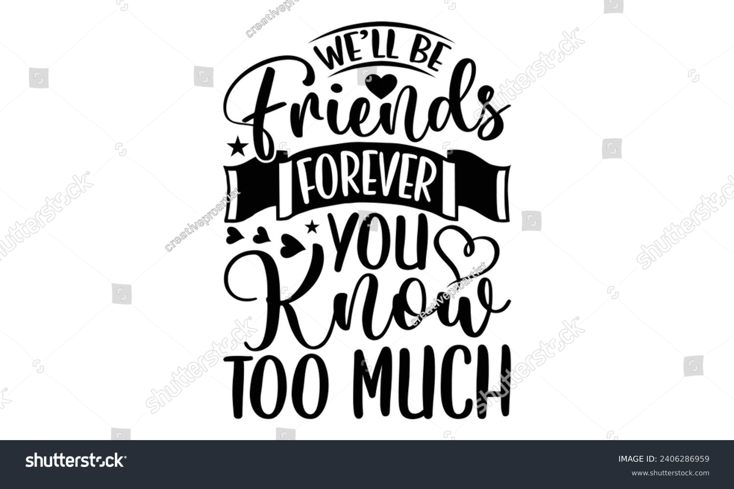 SVG of We’ll Be Friends Forever You Know Too Much- Best friends t- shirt design, Hand drawn vintage illustration with hand-lettering and decoration elements, greeting card template with typography text svg