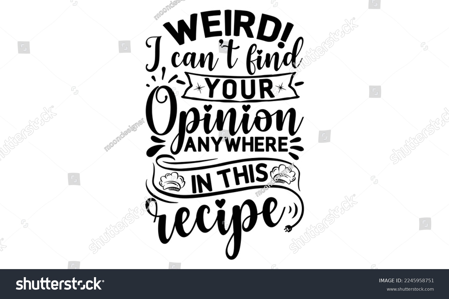 SVG of weird! I can’t find your opinion anywhere in this recipe, cooking T shirt Design, Kitchen Sign, funny cooking Quotes, Hand drawn vintage illustration with hand-lettering and decoration elements, Cut F svg